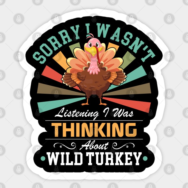 lovers Sorry I Wasn't Listening I Was Thinking About Wild turkey Sticker by Benzii-shop 